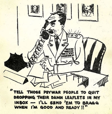 Caricature: “Tell those PSYWAR people to quit dropping their damn leaflets in my inbox - I'll send 'em to Bragg when I'm good and ready.”
